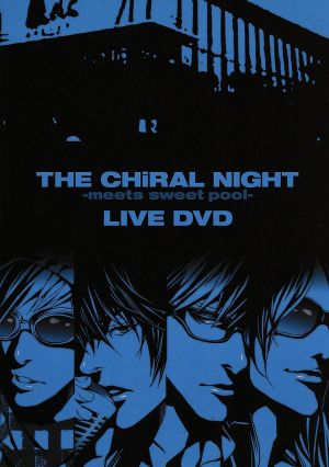 THE CHiRAL NIGHT-meets sweet pool-LIVE DVD