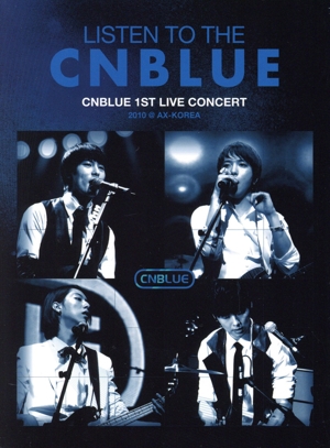 LISTEN TO THE CNBLUE CNBLUE 1ST LIVE CONCERT 2010 @AX-KOREA