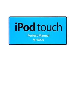 iPod touch Perfect Manual for iOS 6