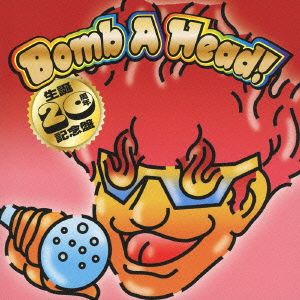 Bomb A Head！ 生誕20周年記念盤