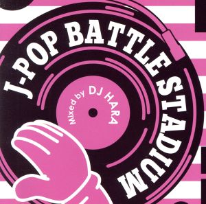 J-POP Battle Stadium mixed by DJ HARA