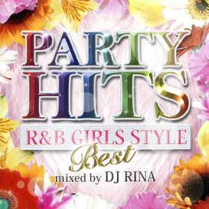 PARTY HITS R&B GIRLS STYLE～BEST～Mixed by DJ RINA