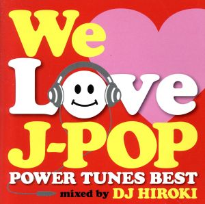 WE LOVE J-POP～POWER TUNES BEST～Mixed by DJ HIROKI