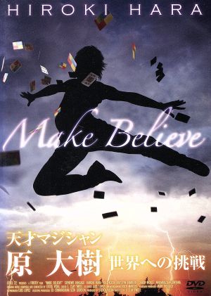 Make Believe 天才マジシャン原大樹 世界への挑戦