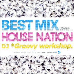 BEST MIX LOVES・・・HOUSE NATION