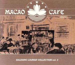 MACAO CAFE balearic lounge collection vol.3