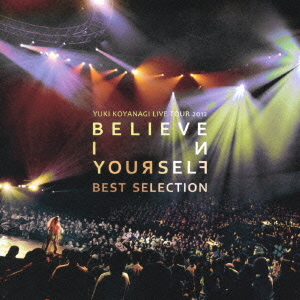 YUKI KOYANAGI LIVE TOUR 2012 Believe in yourself Best Selection(DVD付)
