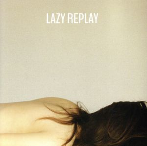 LAZY REPLAY:MIXED BY DJ KIYO