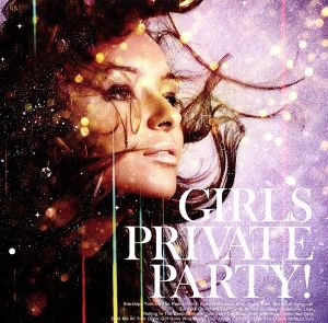 GIRLS PRIVATE PARTY！