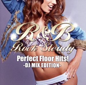 R&B Rock Steady-Perfect Floor Hits-DJ MIX EDITTION