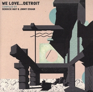 WE LOVE...DETROIT:COMPILED BY DERRICK MAY&JIMMY EDGAR