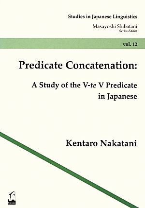 Predicate Concatenation A Study of the V-te V Predicate in Japanese Studies in Japanese Linguisticsvol.12