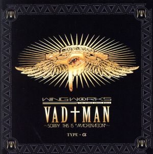 VAD†MAN～sorry,this is