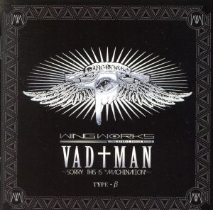 VAD†MAN～sorry,this is