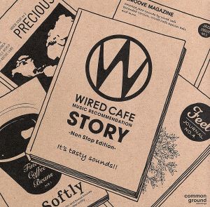 WIRED CAFE Music Recommendation STORY-Non Stop Edition-