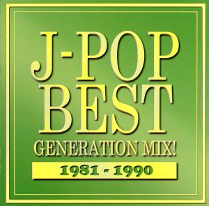 J-POP BEST GENERATION MIX！1981-1990