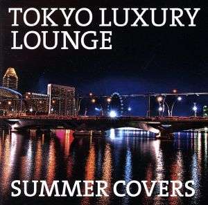 TOKYO LUXURY LOUNGE SUMMER COVERS