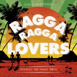 Ragga Ragga Lovers-Sweet Sunset Mix-mixed by DJ TOSHIYA