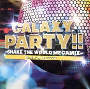 GALAXY PARTY!!-Shake The World Megamix-