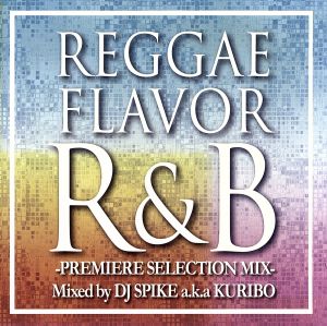 REGGAE FLAVOR R&B-PREMIER SELECTION MIX-Mixed By DJ SPIKE a.k.a.KURIBO