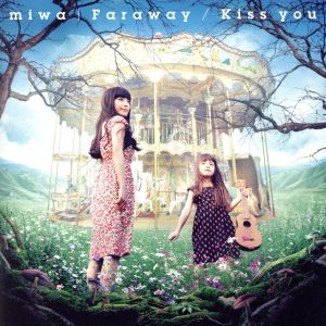 Faraway/Kiss you
