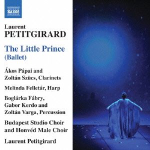 プティジラール:バレエ音楽「星の王子さま」(2010)～混声合唱、クラリネット、ハープとパーカッションのための組曲