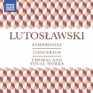 ルトスワフスキー:交響曲・協奏曲・合唱・声楽作品集