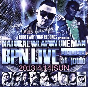 NATURAL WEAPON ONE MAN BPN LIVE 2013.4.14@OSAKA JOULE