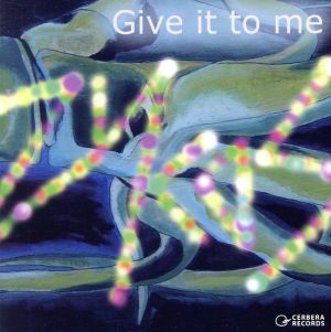 Give it to me