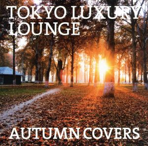 TOKYO LUXURY LOUNGE AUTUMN COVERS
