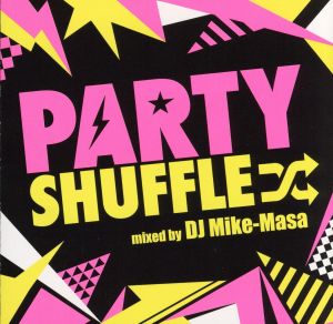 PARTY SHUFFLE-Real Hits Megamix-mixed by DJ MIKE-MASA