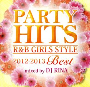 PARTY HITS R&B GIRLS STYLE～2012-2013BEST～Mixed by DJ RINA