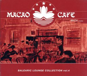 MACAO CAFE balearic lounge collection vol.4