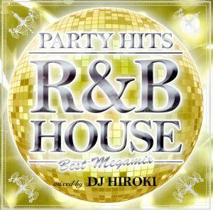 PARTY HITS R&B HOUSE～BEST MEGAMIX～Mixed by DJ HIROKI