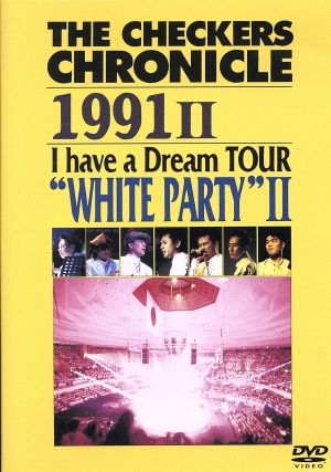THE CHECKERS CHRONICLE 1991 Ⅱ I have a Dream TOUR“WHITE PARTY