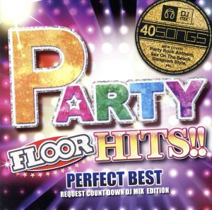 PARTY FLOOR HITS!!-PERFECT BEST-REQUEST COUNT DOWN DJ MIX EDITION