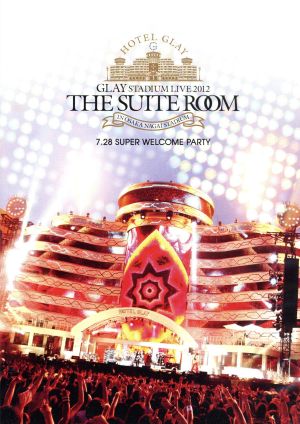 GLAY STADIUM LIVE 2012 THE SUITE ROOM IN OSAKA NAGAI STADIUM 7.28 SUPER WELCOME PARTY