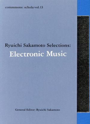 commmons:schola vol.13 Ryuichi Sakamoto Selections:Electronic Music