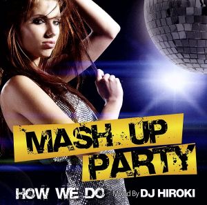 MASH UP PARTY-How We Do-Mixed by DJ HIROKI