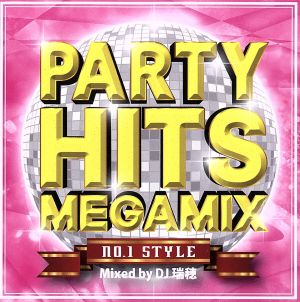 PARTY HITS MEGAMIX～No.1 STYLE～mixed by DJ 瑞穂