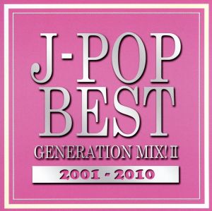 J-POP BEST GENERATION MIX！2001-2010 vol.2