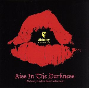 Kiss In The Darkness～Alchemy Ladies Best Collection～