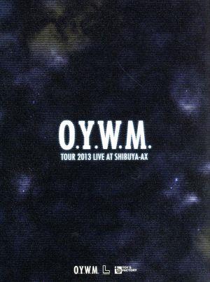 O.Y.W.M. TOUR 2013 LIVE at SHIBUYA-AX