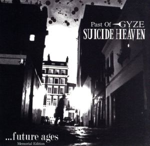 SUICIDE HEAVEN～Past Of GYZE～・・・future ages Memorial Edition