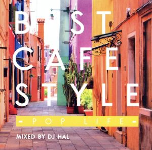BEST CAFE STYLE-POP LIFE-MIXED BY DJ HAL-