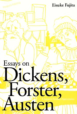 Essays on Dickens,Forster,AustenA Japanese Reader's Appreciation