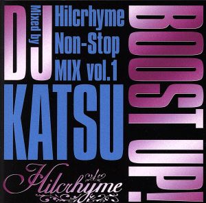 BOOST UP！～Hilcrhyme Non-Stop MIX vol.1～Mixed by DJ KATSU