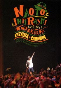 ナオト・インティライミ TOUR 2012 風歌キャラバン～キャラバンだけど知らない人にはついて行っちゃダメ！絶対！～(初回限定版)