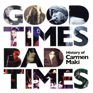 Good Times,Bad Times～History of Carmen Maki～