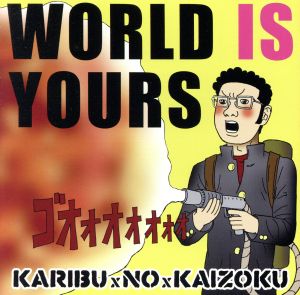 WORLD IS YOURS